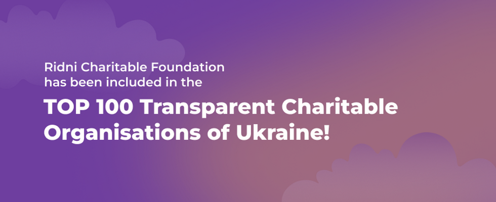 Ridni Charitable Foundation has been included in the TOP 100 Transparent Charitable Organisations of Ukraine!